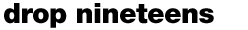 drop nineteens