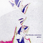 my bloody valentine / glider