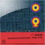 m&uacute;m / yesterday was dramatic - today is ok